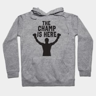 The Champ Is Here Hoodie